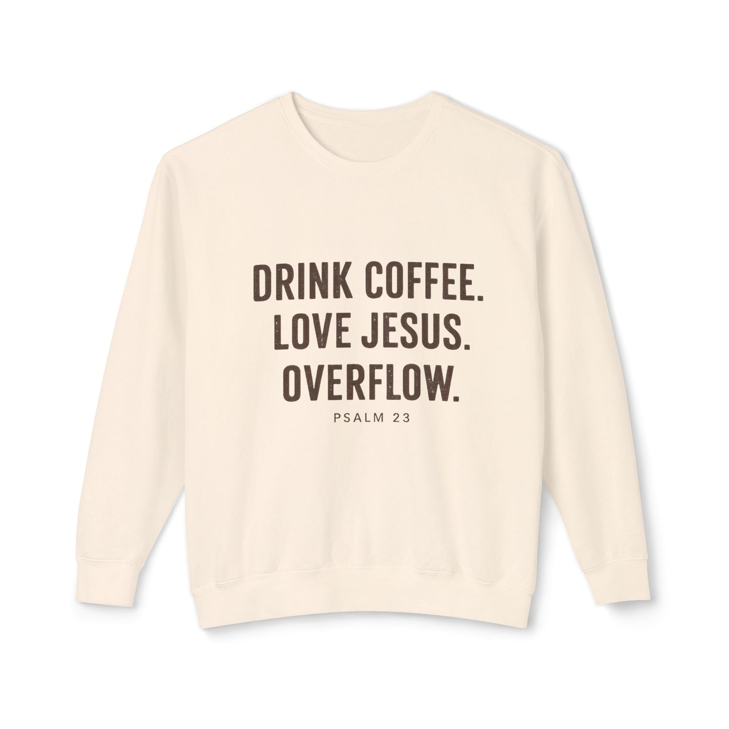 Sweatshirt: "Drink Coffee. Love Jesus. Overflow."