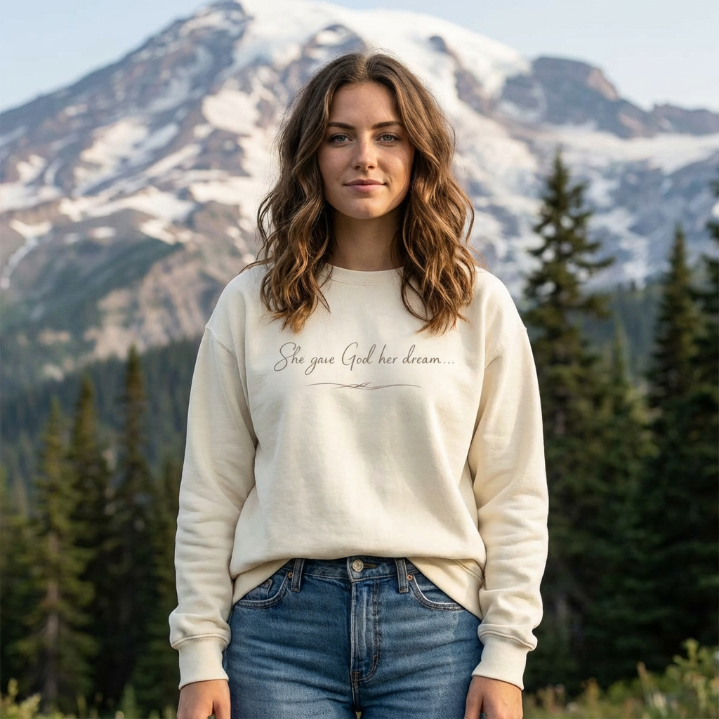 Sweatshirt - "She Gave God Her Dream"