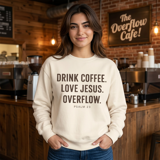 Sweatshirt: "Drink Coffee. Love Jesus. Overflow."